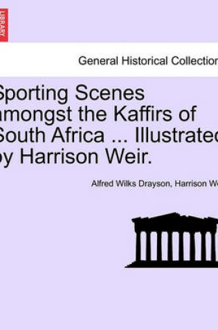 Cover of Sporting Scenes Amongst the Kaffirs of South Africa ... Illustrated by Harrison Weir.