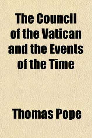 Cover of The Council of the Vatican and the Events of the Time