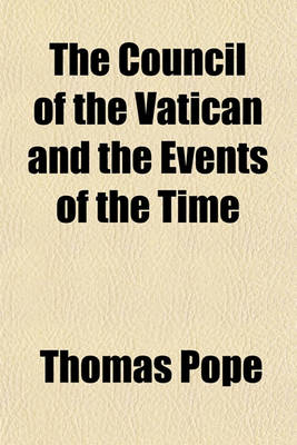 Book cover for The Council of the Vatican and the Events of the Time