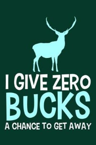 Cover of I Give Zero Bucks A Chance To Get Away