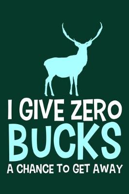 Book cover for I Give Zero Bucks A Chance To Get Away