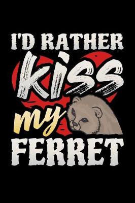 Book cover for I'd Rather Kiss My Ferret