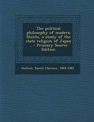 Book cover for The Political Philosophy of Modern Shinto, a Study of the State Religion of Japan .. - Primary Source Edition