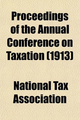 Book cover for Proceedings of the Annual Conference on Taxation (1913)