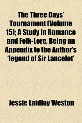 Book cover for The Three Days' Tournament (Volume 15); A Study in Romance and Folk-Lore, Being an Appendix to the Author's 'Legend of Sir Lancelot'