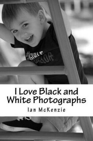 Cover of I Love Black and White Photographs