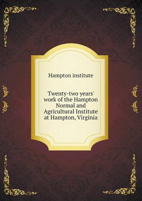 Book cover for Twenty-two years' work of the Hampton Normal and Agricultural Institute at Hampton, Virginia