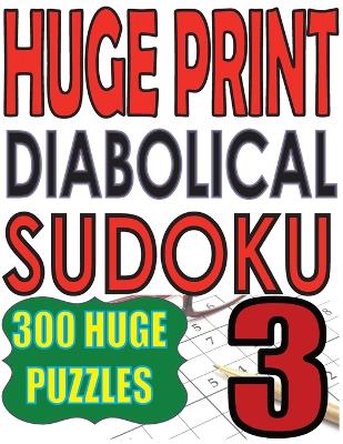 Cover of Huge Print Diabolical Sudoku 3