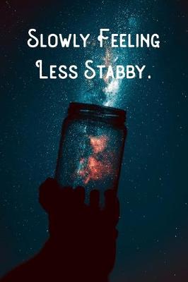 Book cover for Slowly Feeling Less Stabby.