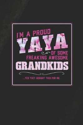 Book cover for I'm A Proud Yaya Of Some Freaking Awesome Grandkids ... Yes They Bought This For Me.