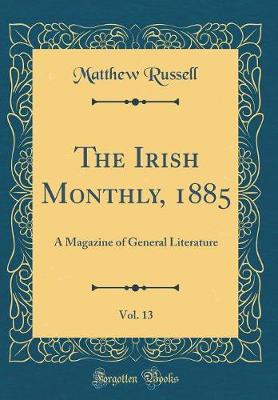 Book cover for The Irish Monthly, 1885, Vol. 13: A Magazine of General Literature (Classic Reprint)