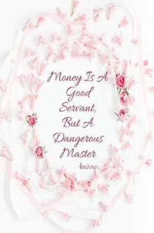 Cover of Money Is a Good Servant, But a Dangerous Master