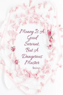 Book cover for Money Is a Good Servant, But a Dangerous Master