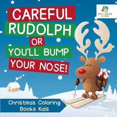 Book cover for Careful Rudolph or You'll Bump Your Nose! Christmas Coloring Books Kids