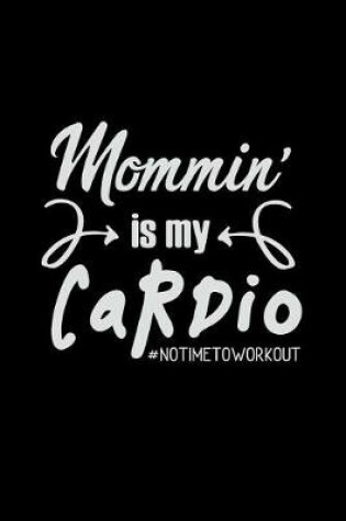 Cover of Mommin' Is My Cardio #notimetoworkout