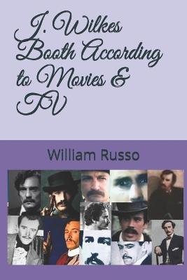 Book cover for J. Wilkes Booth According to Movies & TV