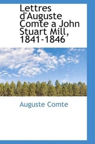 Cover of Lettres D'Auguste Comte a John Stuart Mill, 1841-1846