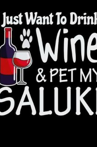 Cover of I Just Want to Drink Wine & Pet My Saluki
