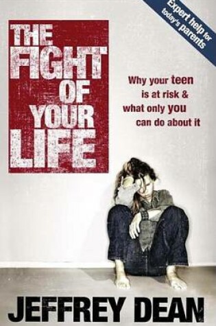 Cover of Fight of Your Life, The: Why Your Teen Is at Risk and What Only You Can Do about It