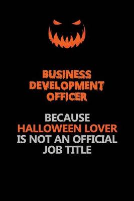 Book cover for Business Development officer Because Halloween Lover Is Not An Official Job Title