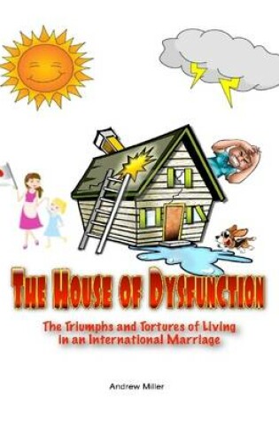 Cover of The House of Dysfunction: The Triumphs and Tortures of Living In an International Marriage