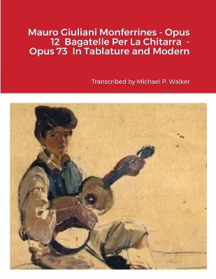 Book cover for Mauro Giuliani Monferrines - Opus 12 Bagatelle Per La Chitarra - Opus 73 In Tablature and Modern Notation For Baritone Ukulele