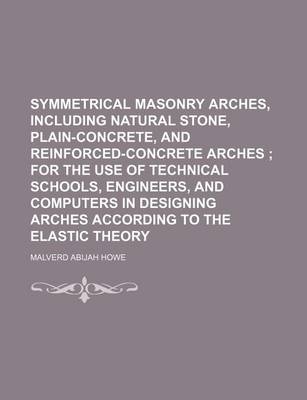 Book cover for Symmetrical Masonry Arches, Including Natural Stone, Plain-Concrete, and Reinforced-Concrete Arches