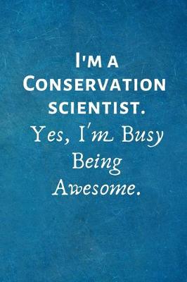 Book cover for I'm a Conservation Scientist. Yes, I'm Busy Being Awesome