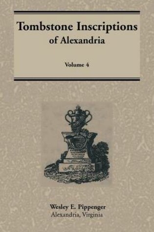 Cover of Tombstone Inscriptions of Alexandria, Virginia, Volume 4