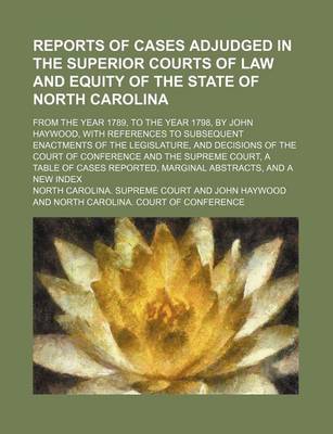 Book cover for Reports of Cases Adjudged in the Superior Courts of Law and Equity of the State of North Carolina Volume 2; From the Year 1789, to the Year 1798, by John Haywood, with References to Subsequent Enactments of the Legislature, and Decisions of the Court of Co