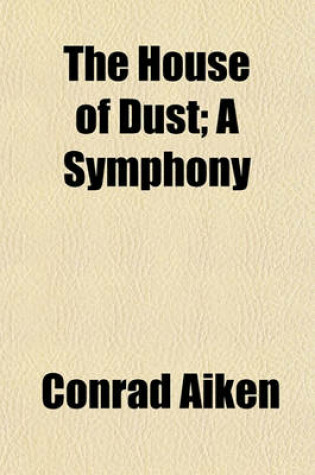 Cover of The House of Dust; A Symphony