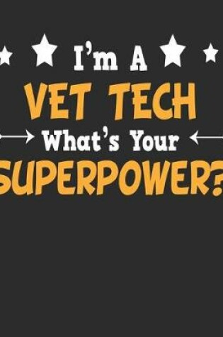 Cover of I'm a Vet Tech What's Your Superpower