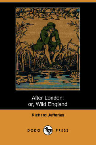 Cover of After London; Or Wild England (Dodo Press)