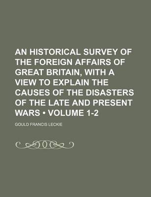 Book cover for An Historical Survey of the Foreign Affairs of Great Britain, with a View to Explain the Causes of the Disasters of the Late and Present Wars (Volume 1-2)