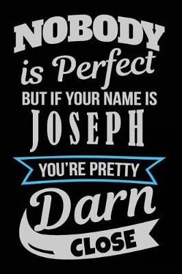 Book cover for Nobody Is Perfect But If Your Name Is Joseph You're Pretty Darn Close