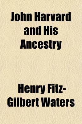 Book cover for John Harvard and His Ancestry (Volume 1)