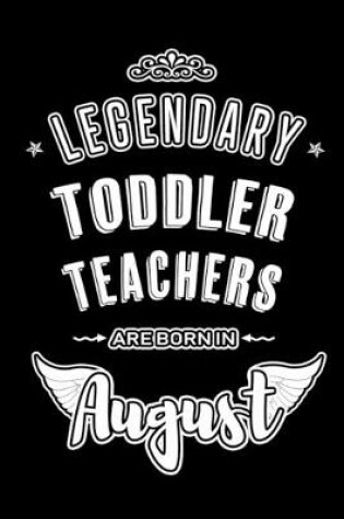 Cover of Legendary Toddler Teachers are born in August