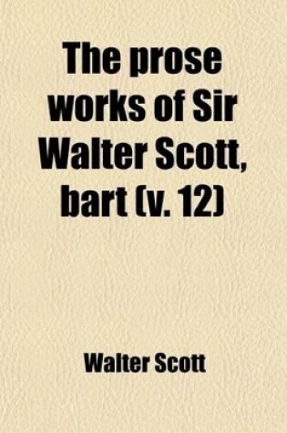 Cover of The Prose Works of Sir Walter Scott, Bart (Volume 12)