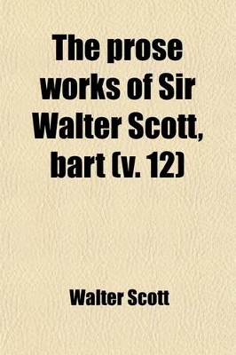 Book cover for The Prose Works of Sir Walter Scott, Bart (Volume 12)