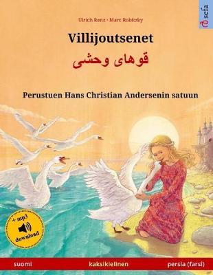 Book cover for Villijoutsenet - Khoo'haye wahshee. Kaksikielinen lastenkirja perustuen Hans Christian Andersenin satuun (suomi - persia/farsi/dari)