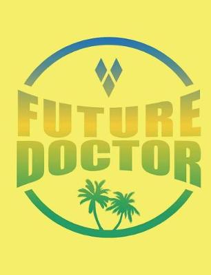 Book cover for Future Doctor Tropical Notebook