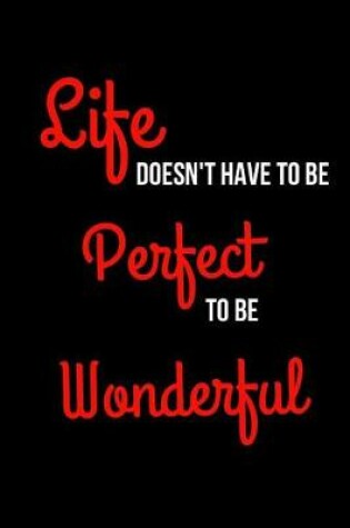 Cover of Life Doesn't Have to Be Perfect to Be Wonderful