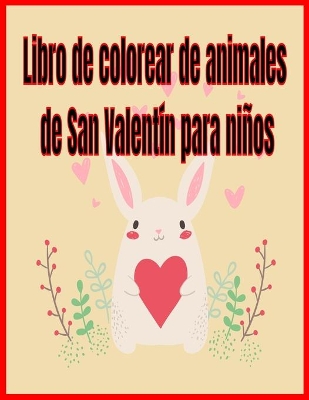 Book cover for Libro de colorear de animales de San Valentín para niños