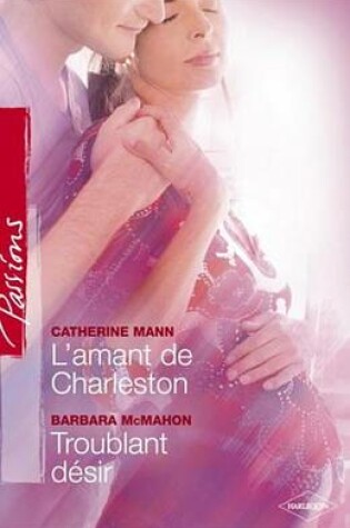 Cover of L'Amant de Charleston - Troublant Desir (Harlequin Passions)