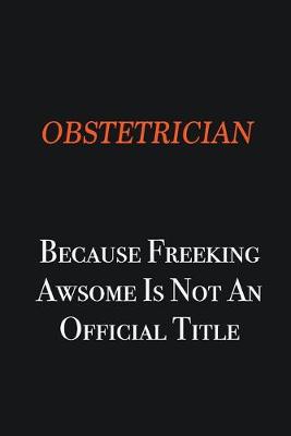 Book cover for Obstetrician because freeking awsome is not an official title