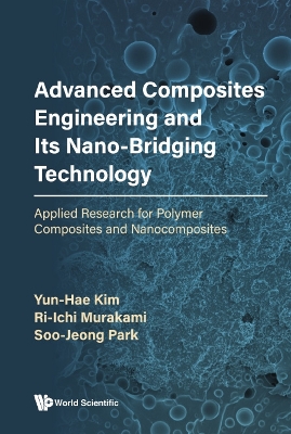 Book cover for Advanced Composites Engineering And Its Nano-bridging Technology: Applied Research For Polymer Composites And Nanocomposites