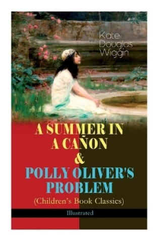 Cover of A Summer in a Cañon & Polly Oliver's Problem (Children's Book Classics) - Illustrated