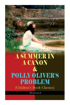 Book cover for A Summer in a Cañon & Polly Oliver's Problem (Children's Book Classics) - Illustrated
