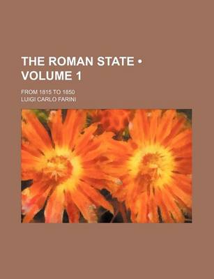 Book cover for The Roman State (Volume 1); From 1815 to 1850