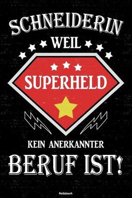 Book cover for Schneiderin weil Superheld kein anerkannter Beruf ist! Notizbuch